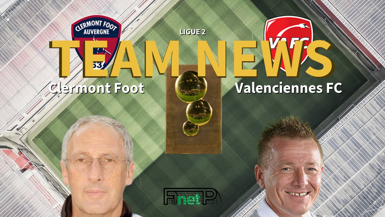 Ligue 2 News: Clermont Foot vs Valenciennes FC Confirmed Line-ups