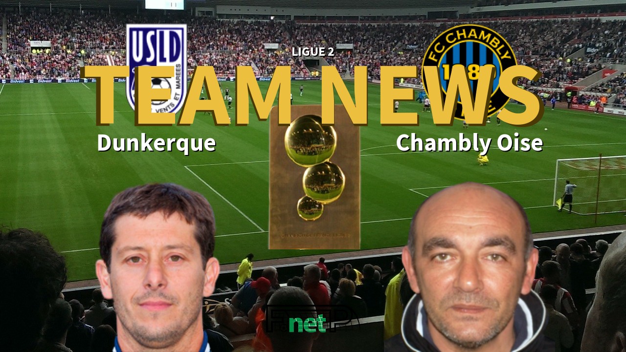 Ligue 2 News: USL Dunkerque vs Chambly Oise Confirmed Line-ups