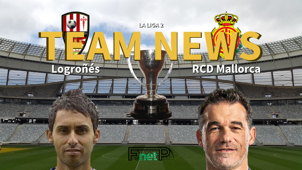 La Liga 2 News: Logroñés vs Mallorca Confirmed Line-ups