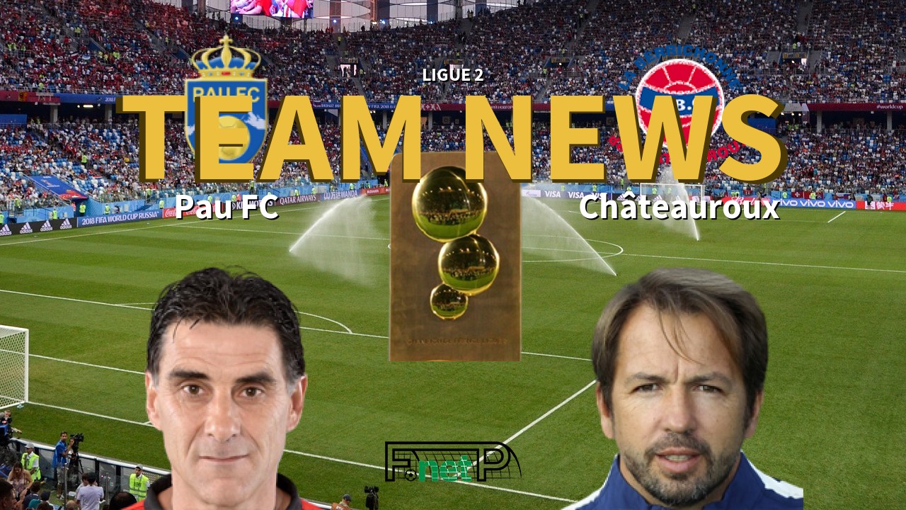 Ligue 2 News: Pau FC vs Châteauroux Confirmed Line-ups
