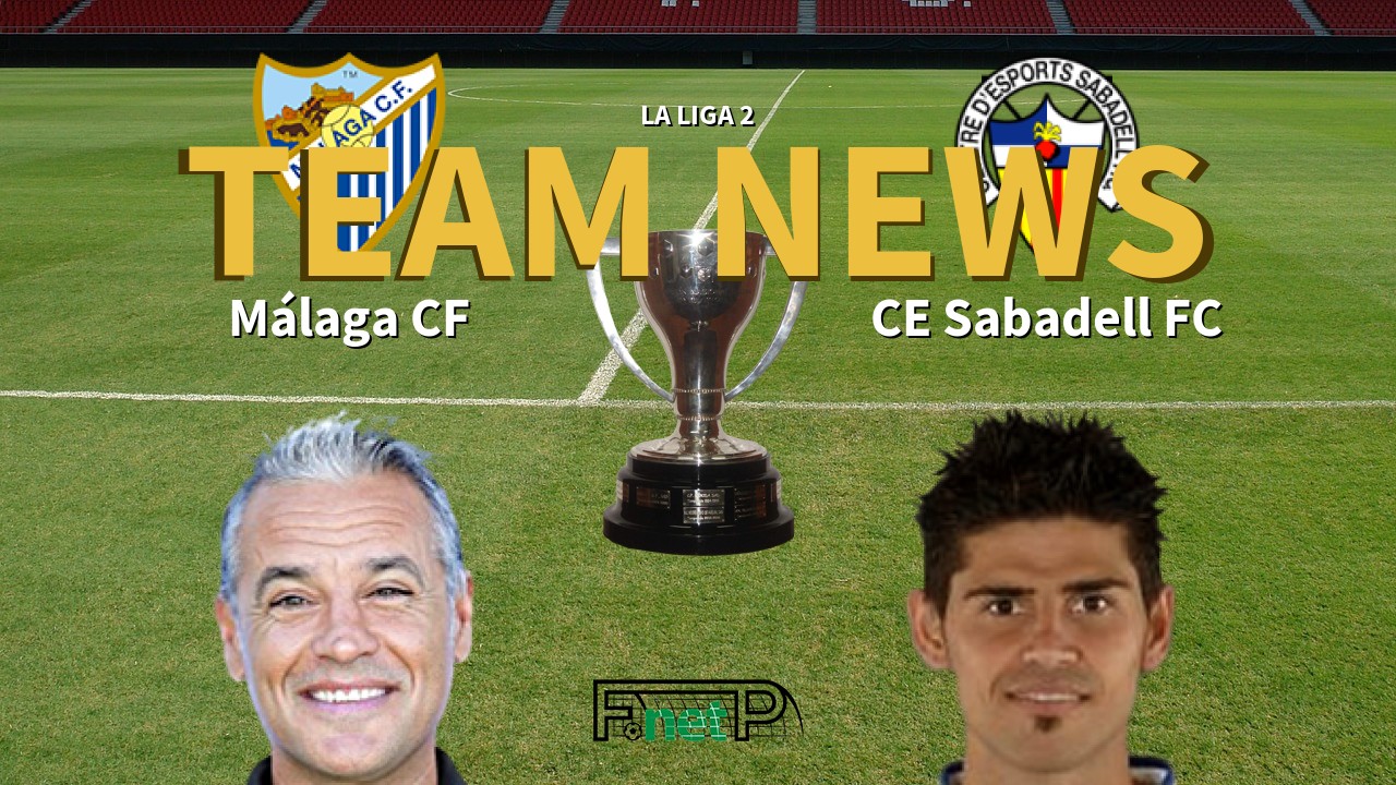 La Liga 2 News: Málaga vs CE Sabadell Confirmed Line-ups