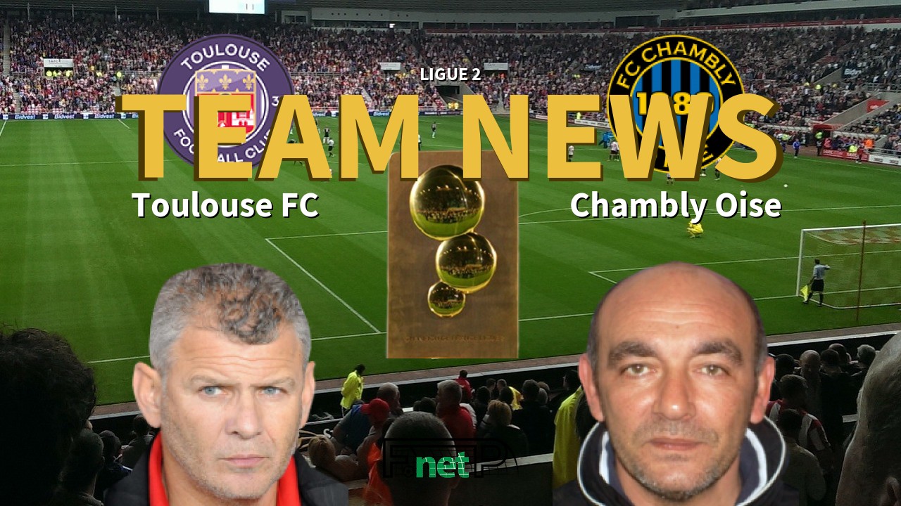 Ligue 2 News: Toulouse vs Chambly Oise Confirmed Line-ups