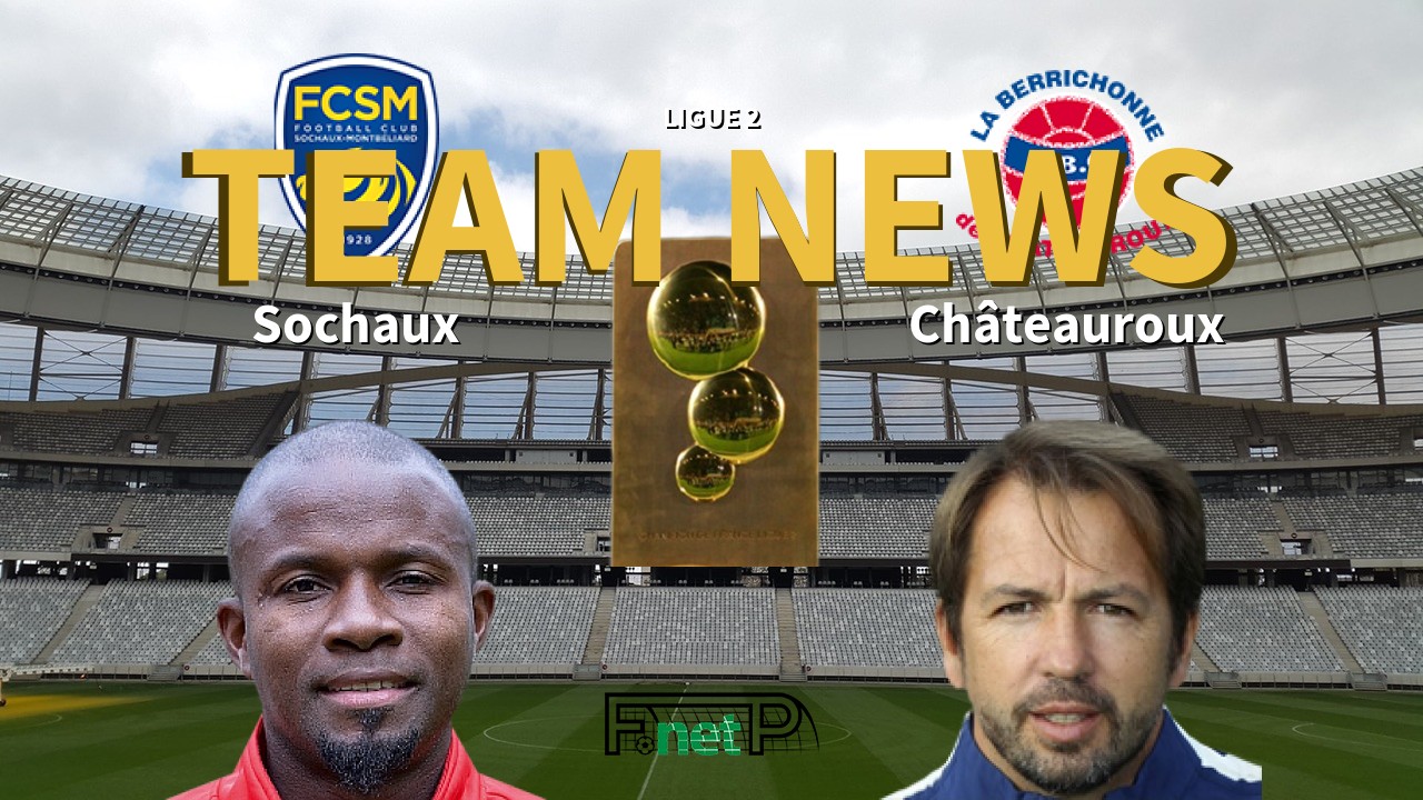 Ligue 2 News: Sochaux vs Châteauroux Confirmed Line-ups