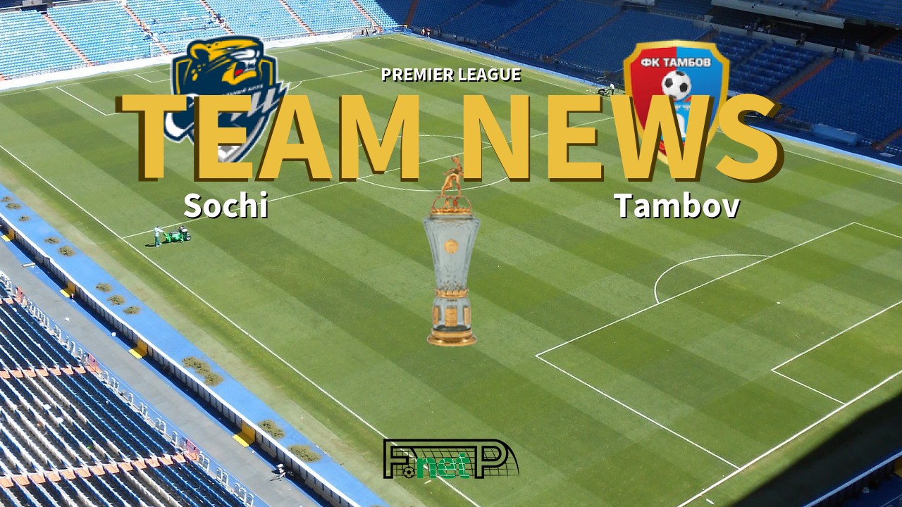 Premier League News: Sochi vs Tambov Confirmed Line-ups