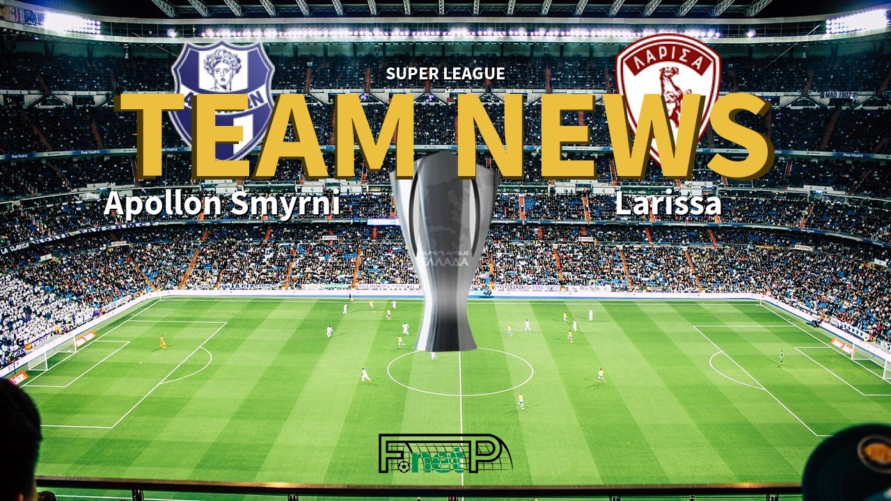 Super League News: Apollon Smyrni vs Larissa Confirmed Line-ups