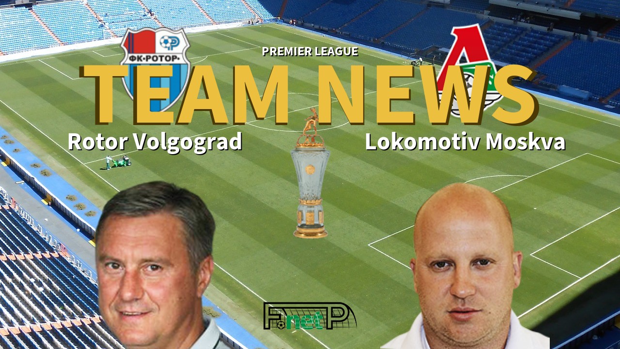Premier League News: Rotor Volgograd vs Lokomotiv Moscow Confirmed Line-ups