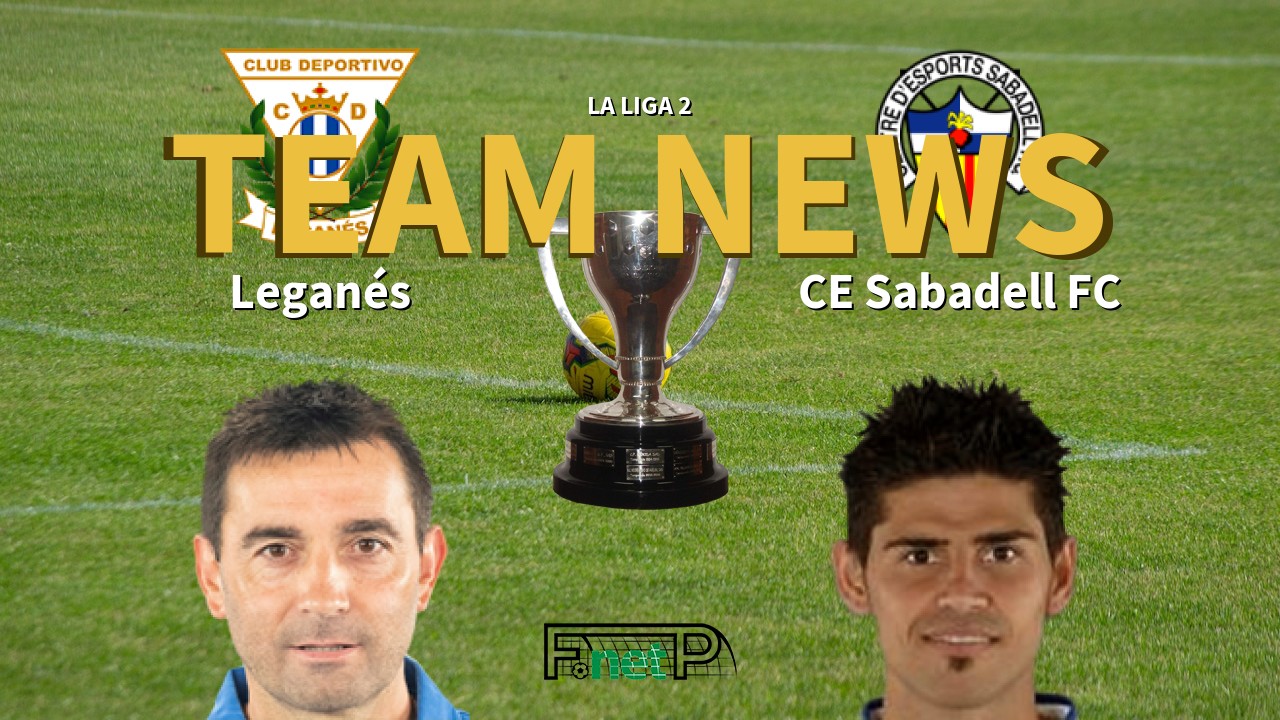 La Liga 2 News: Leganés vs CE Sabadell Confirmed Line-ups