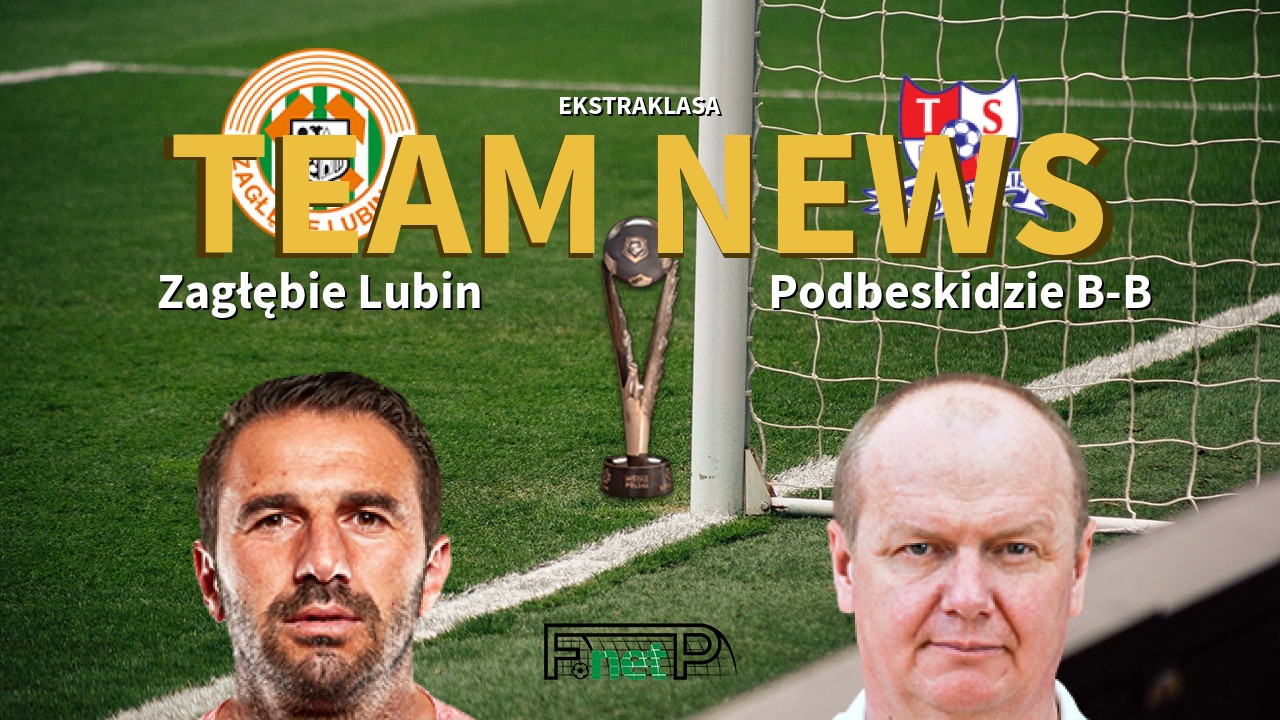 Ekstraklasa News: Zagłębie Lubin vs Podbeskidzie B-B Confirmed Line-ups