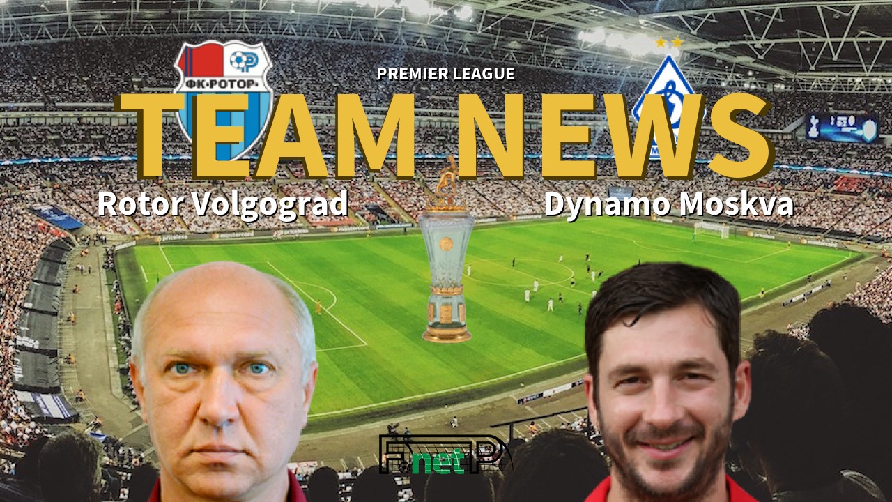 Premier League News: Rotor Volgograd vs Dynamo Moscow Confirmed Line-ups