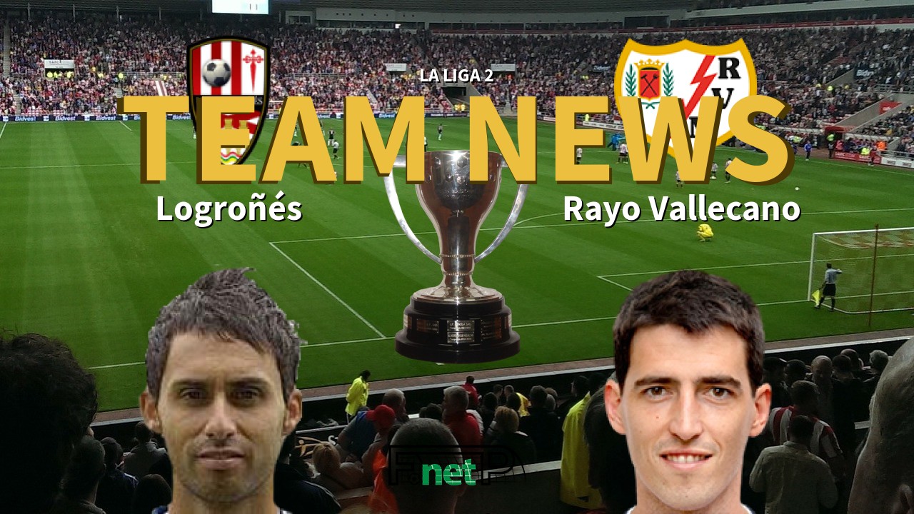 La Liga 2 News: Logroñés vs Rayo Vallecano Confirmed Line-ups