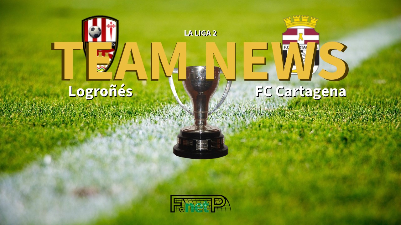 La Liga 2 News: Logroñés vs FC Cartagena Confirmed Line-ups