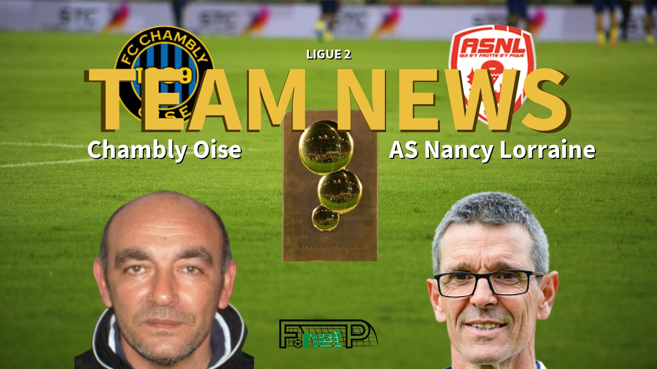 Ligue 2 News: Chambly Oise vs AS Nancy Lorraine Confirmed Line-ups