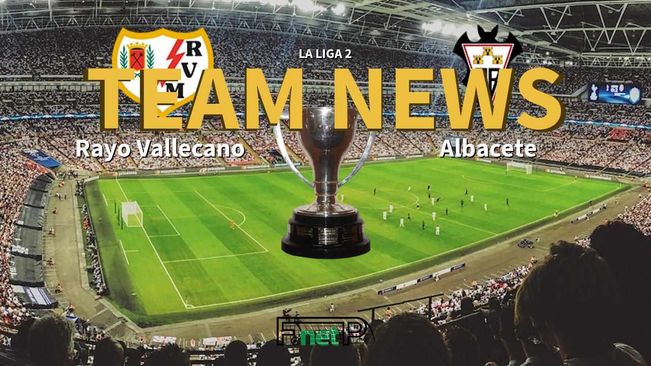 La Liga 2 News: Rayo Vallecano vs Albacete Confirmed Line-ups