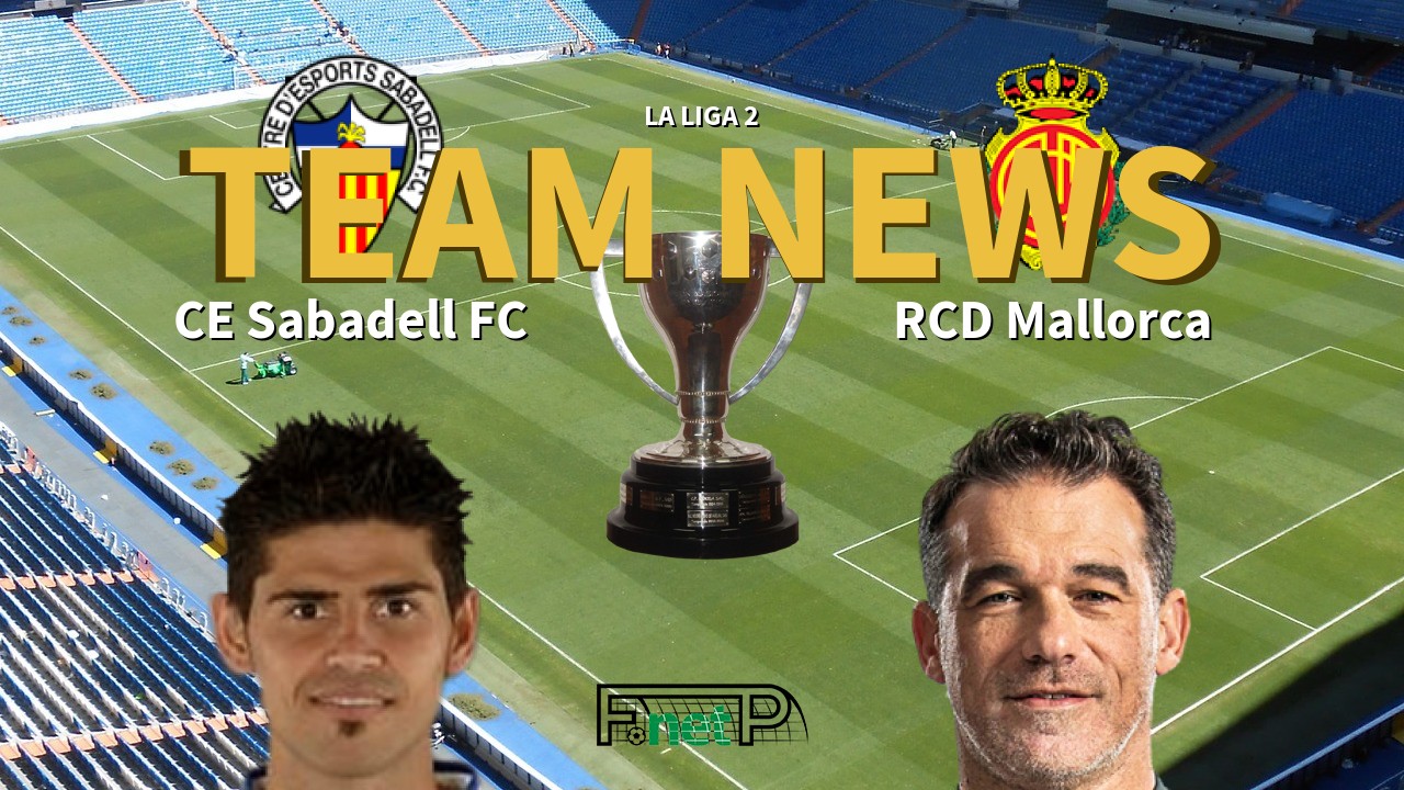 La Liga 2 News: CE Sabadell vs Mallorca Confirmed Line-ups