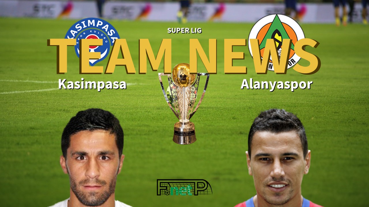 Super Lig News Kasimpasa Vs Alanyaspor Confirmed Line Ups