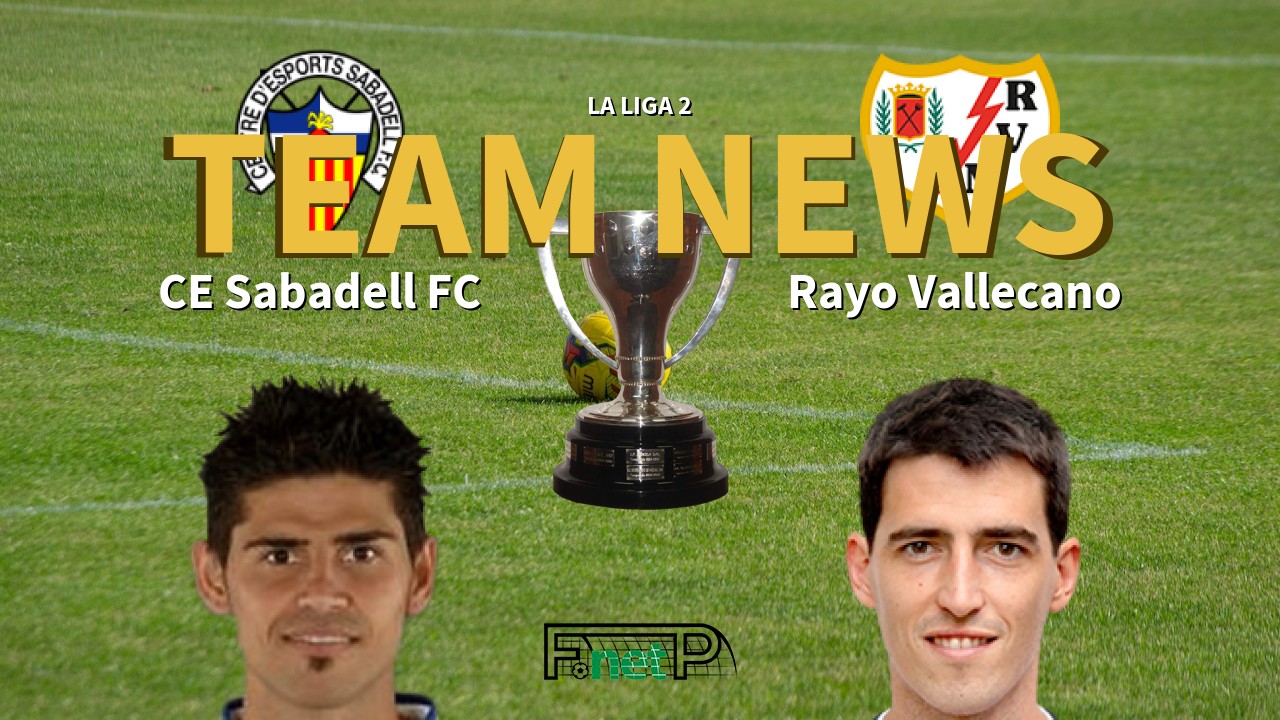 La Liga 2 News Ce Sabadell Vs Rayo Vallecano Confirmed Line Ups