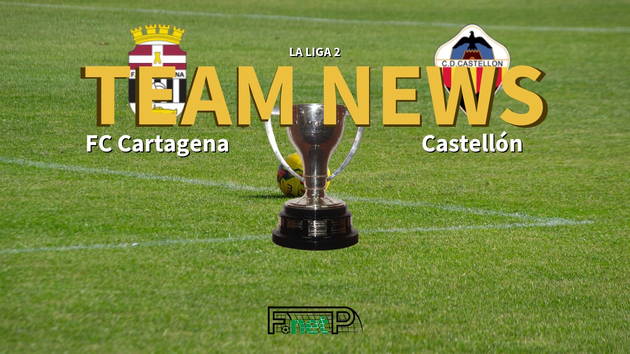 La Liga 2 News: FC Cartagena vs Castellón Confirmed Line-ups