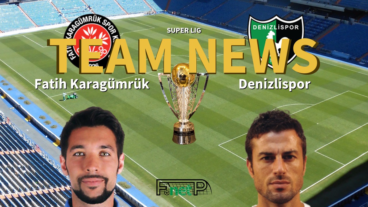 Super Lig News: Fatih Karagümrük vs Denizlispor Confirmed Line-ups