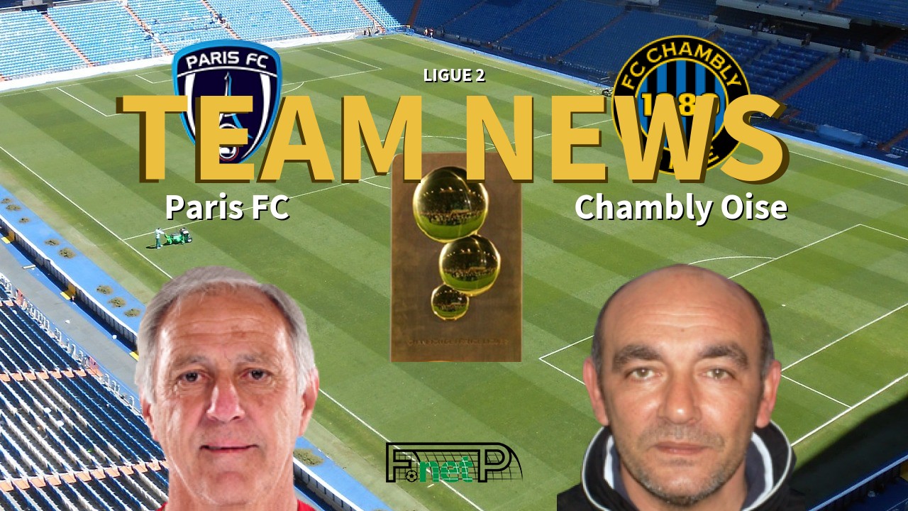 Ligue 2 News: Paris FC vs Chambly Oise Confirmed Line-ups