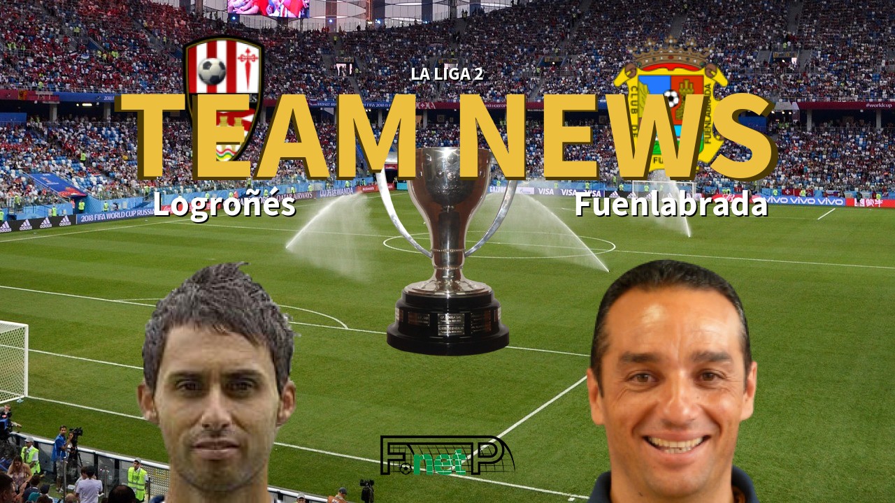 La Liga 2 News: Logroñés vs Fuenlabrada Confirmed Line-ups