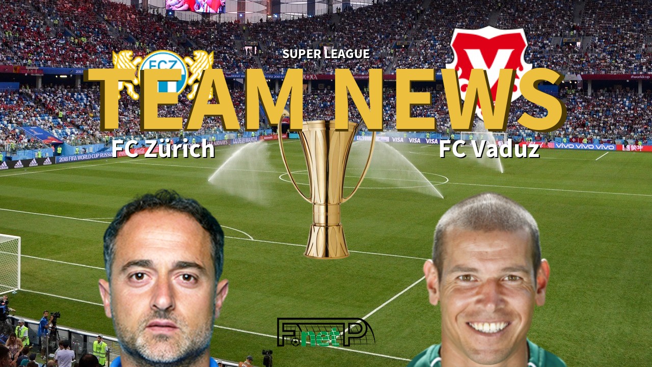Super League News: FC Zürich vs FC Vaduz Confirmed Line-ups