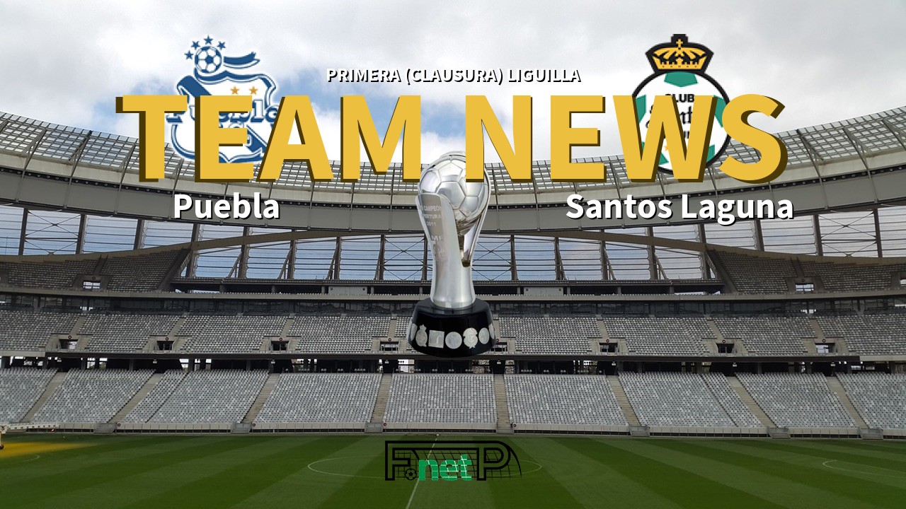 Primera Clausura Liguilla News Puebla Vs Santos Laguna Confirmed Line Ups