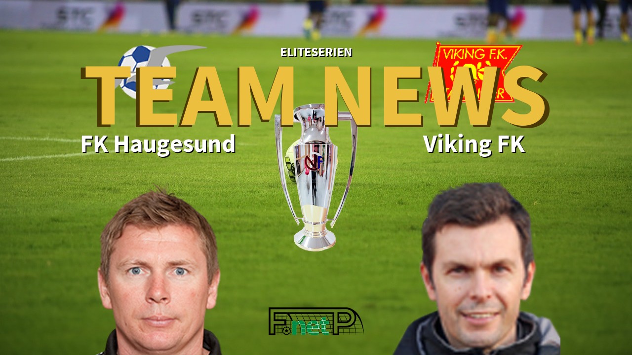 Eliteserien News Fk Haugesund Vs Viking Fk Confirmed Line Ups