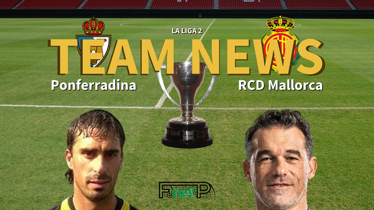 La Liga 2 News: Ponferradina vs Mallorca Confirmed Line-ups