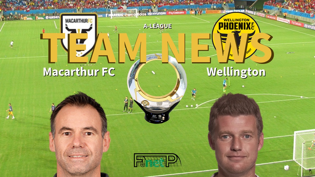 A League News Macarthur Fc Vs Wellington Phoenix Confirmed Line Ups