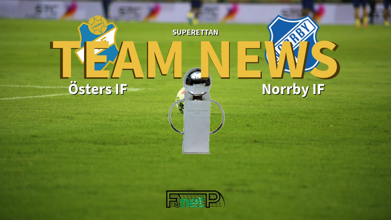 Superettan News Osters If Vs Norrby If Confirmed Line Ups