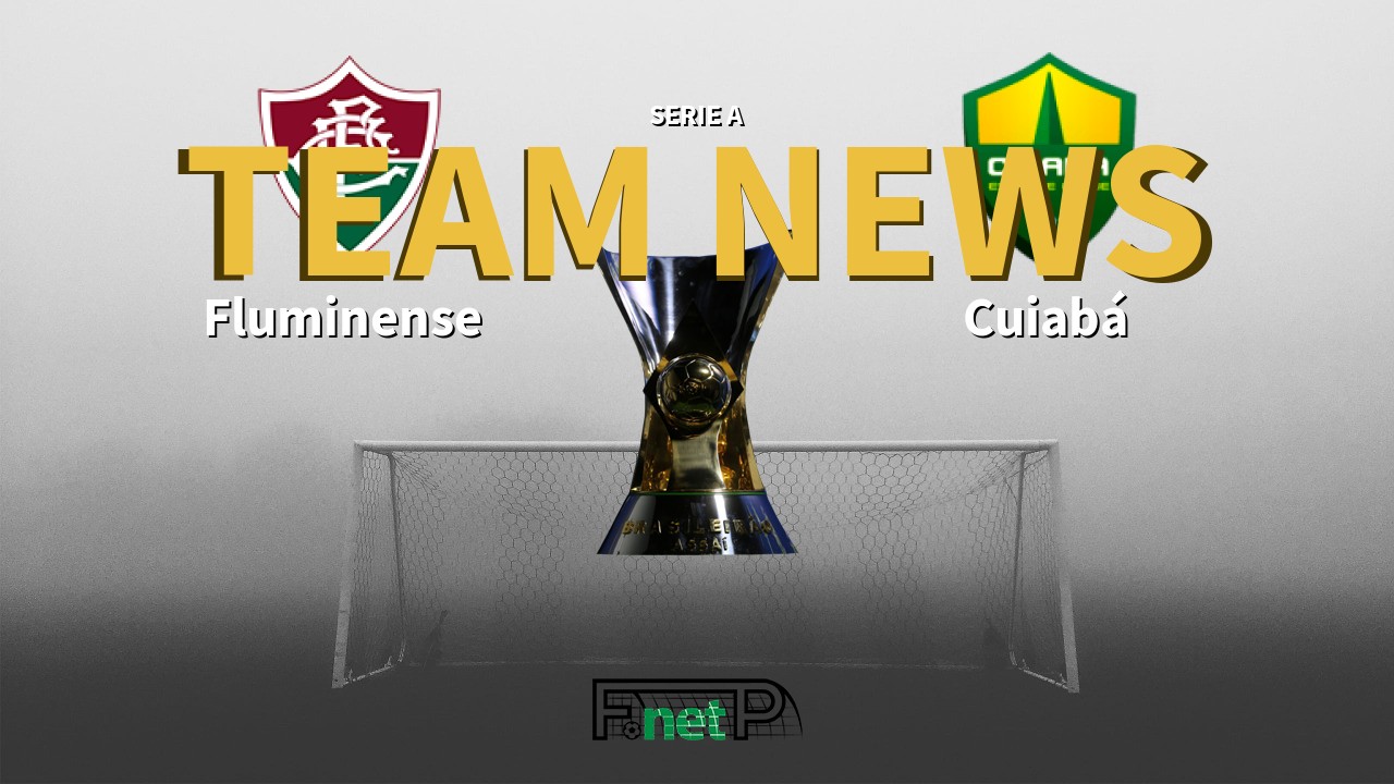 Serie A News Fluminense Vs Cuiaba Confirmed Line Ups