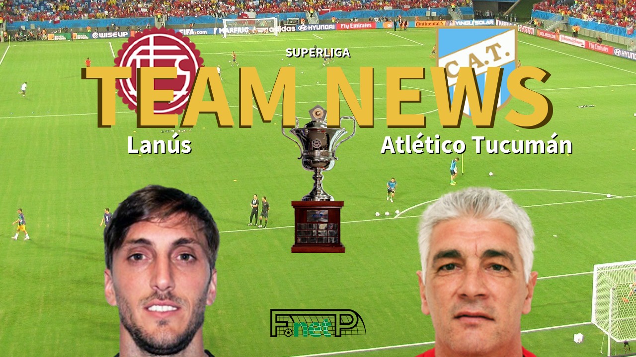 Superliga News Lanus Vs Atletico Tucuman Confirmed Line Ups