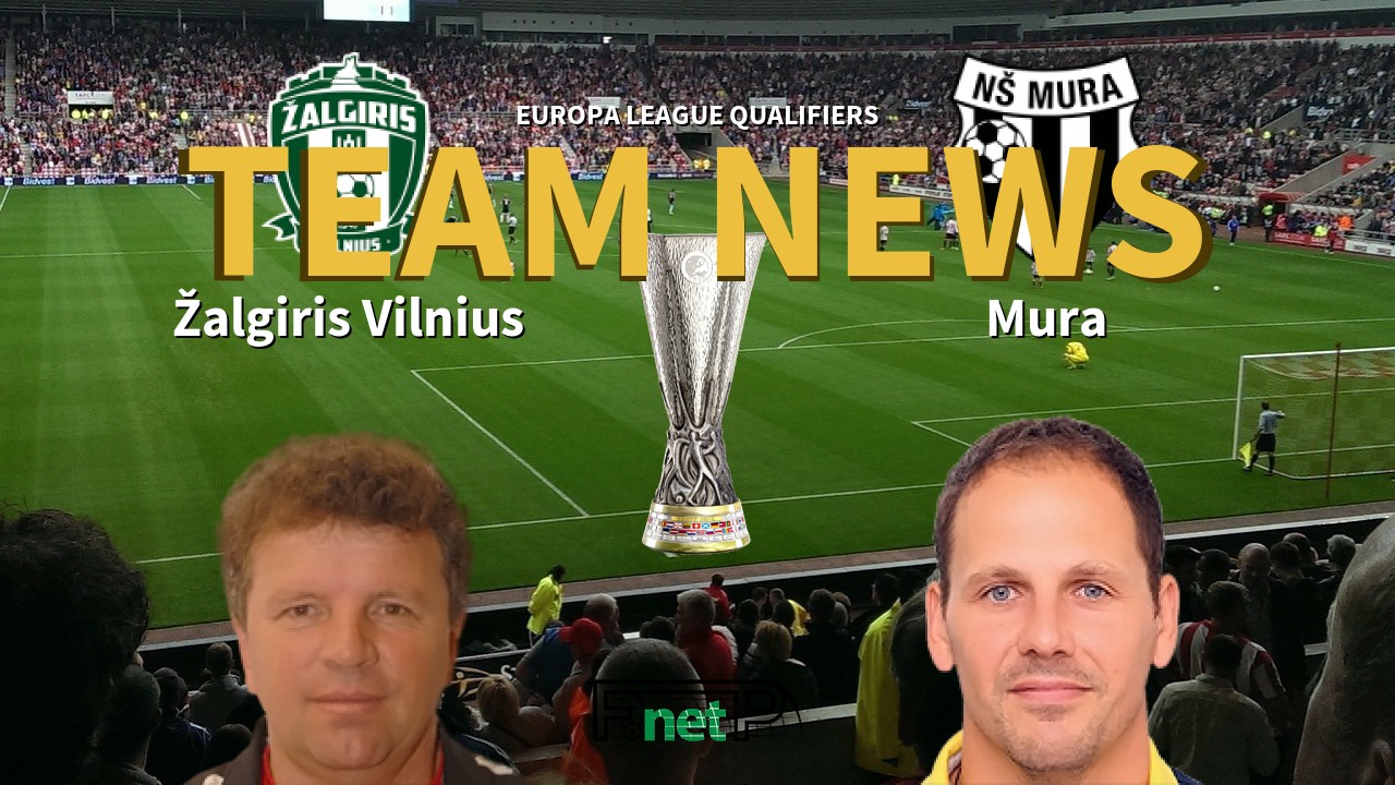 Europa League Qualifiers News: Žalgiris Vilnius vs Mura Confirmed Line-ups