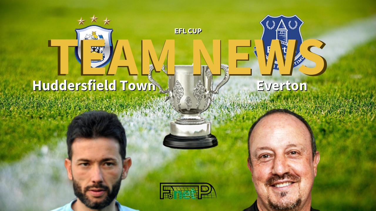 EFL Cup News: Huddersfield vs Everton Confirmed Line-ups
