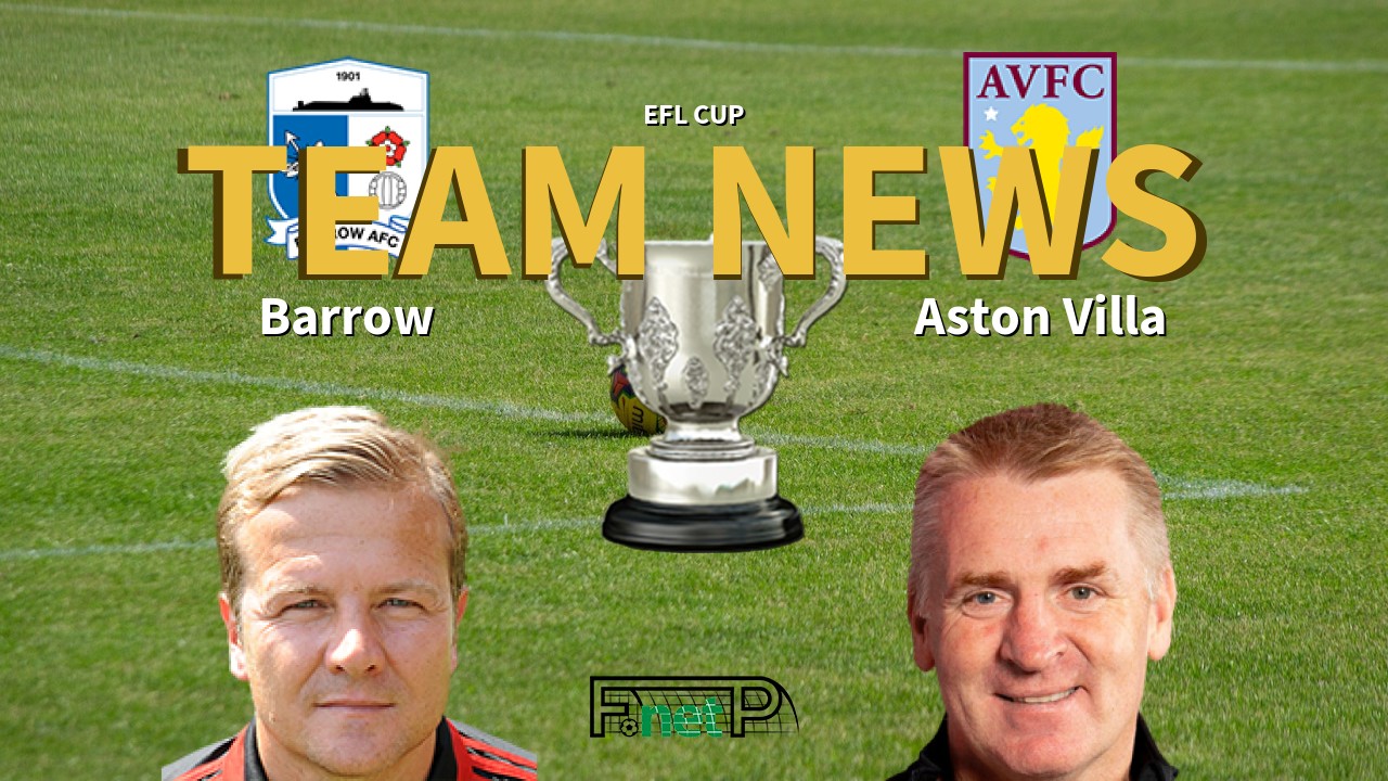 EFL Cup News: Barrow vs Aston Villa Confirmed Line-ups